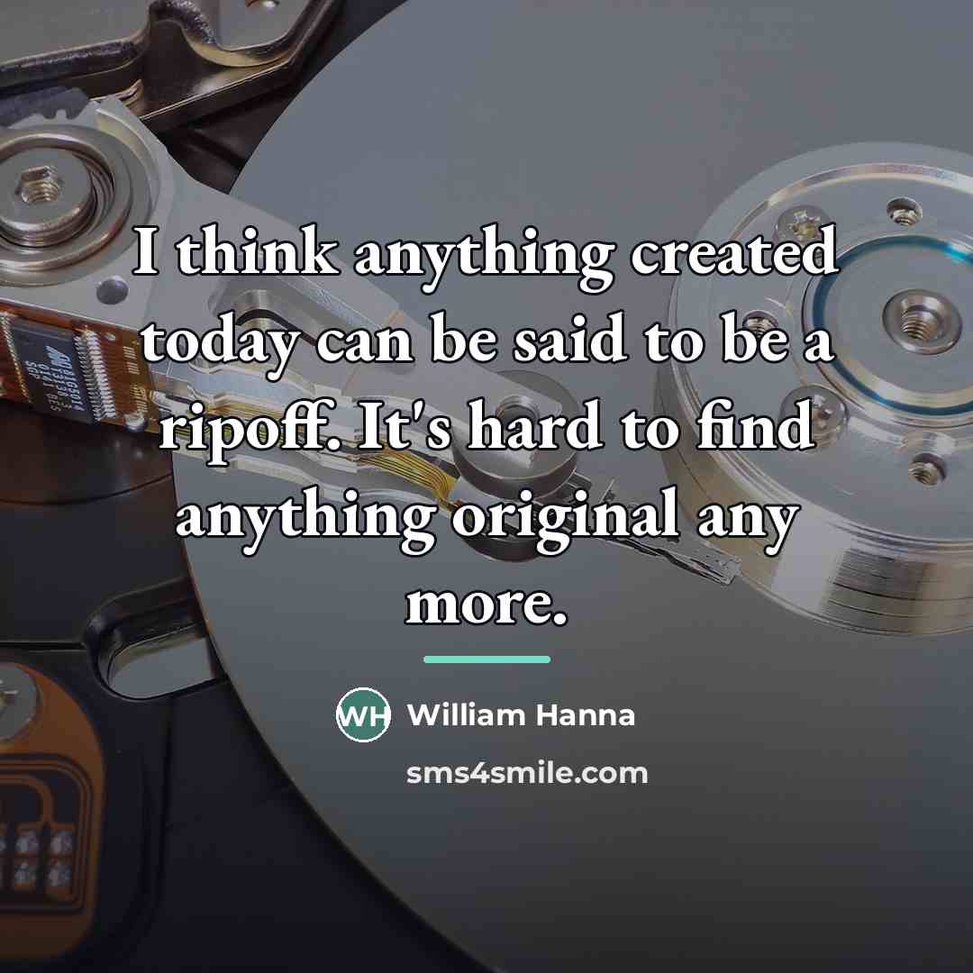 “I think anything created today can be said to be…” quote by William Hanna