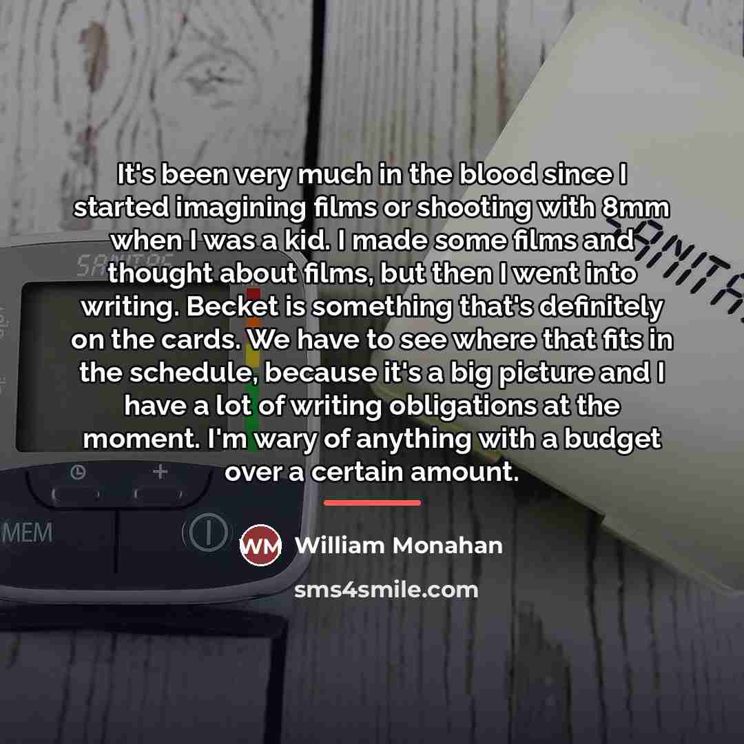 “It's been very much in the blood since I started…” quote by William Monahan