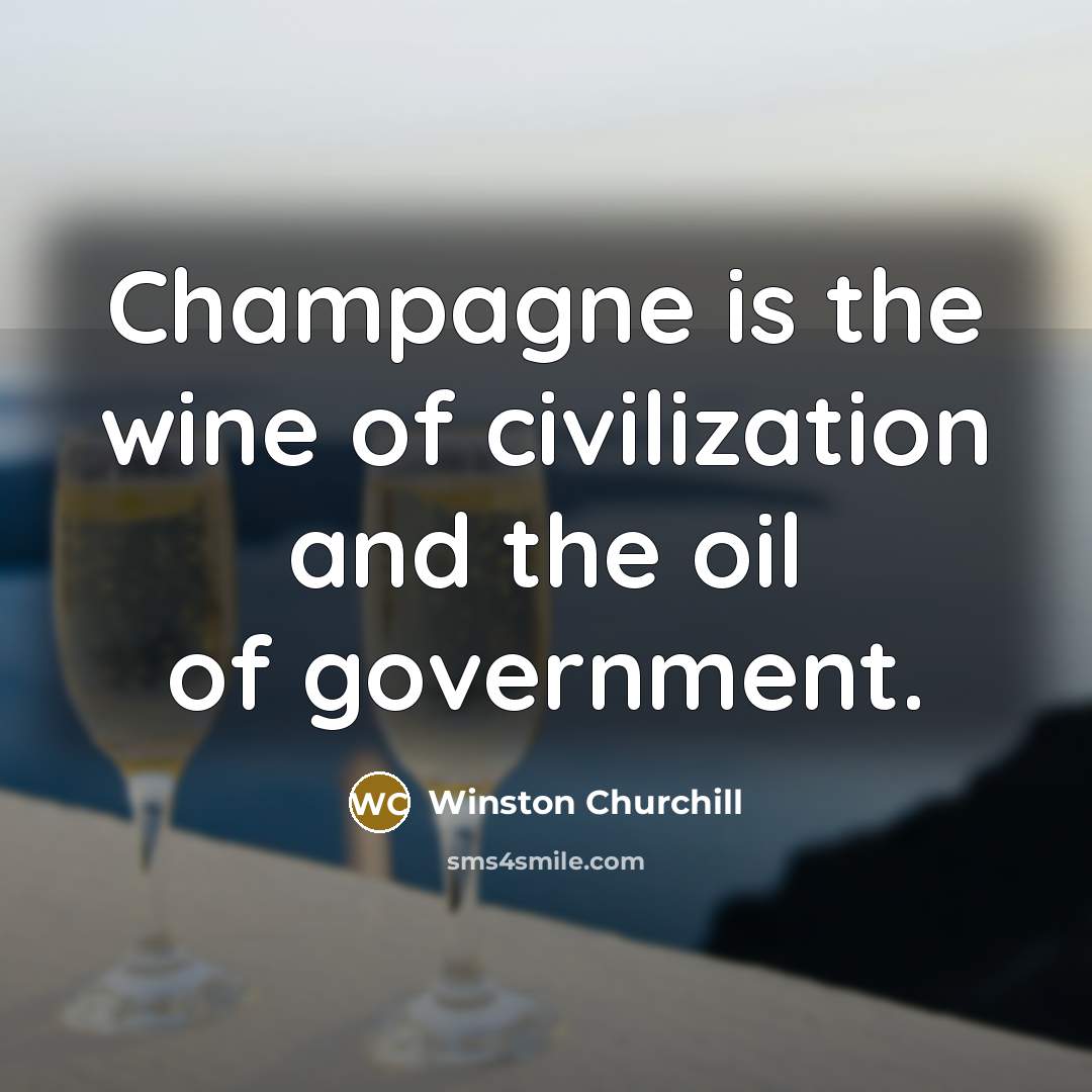 “Champagne is the wine of civilization and the oil of…” quote by Winston Churchill