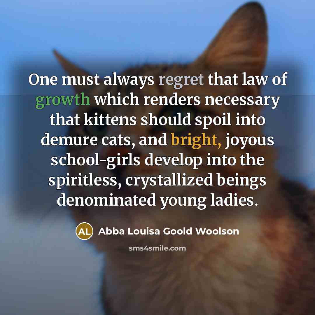 “One must always regret that law of growth which renders…” quote by Abba Louisa Goold Woolson