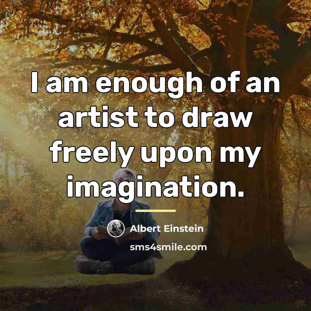 “I am enough of an artist to draw freely upon…” quote by Albert Einstein