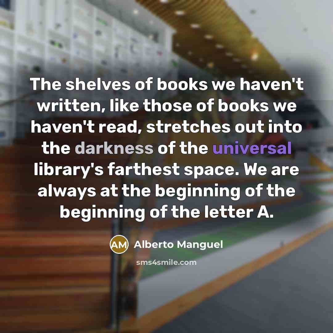 “The shelves of books we haven't written, like those of…” quote by Alberto Manguel