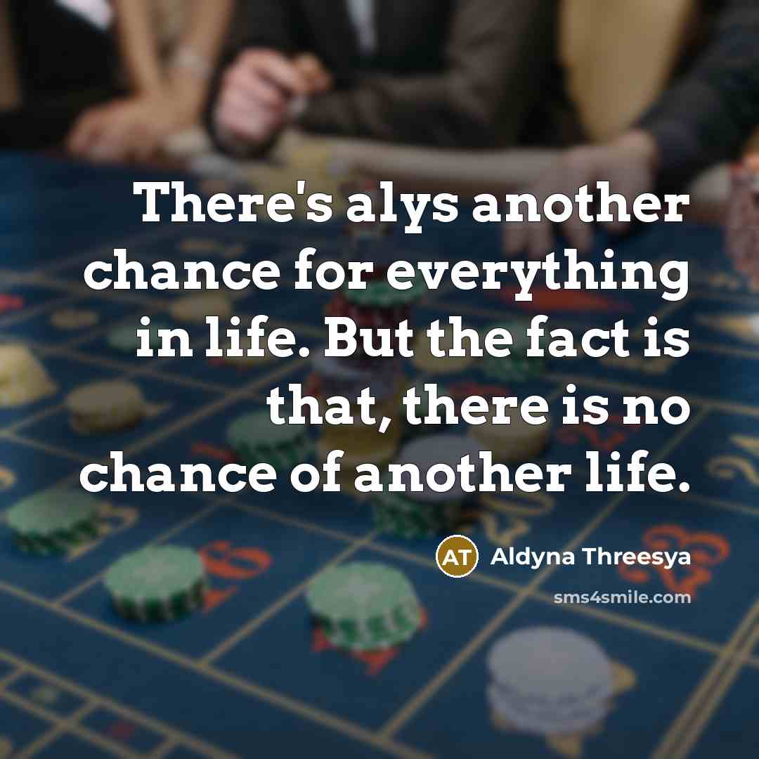 “There's alys another chance for everything in life. But the…” quote by Aldyna Threesya