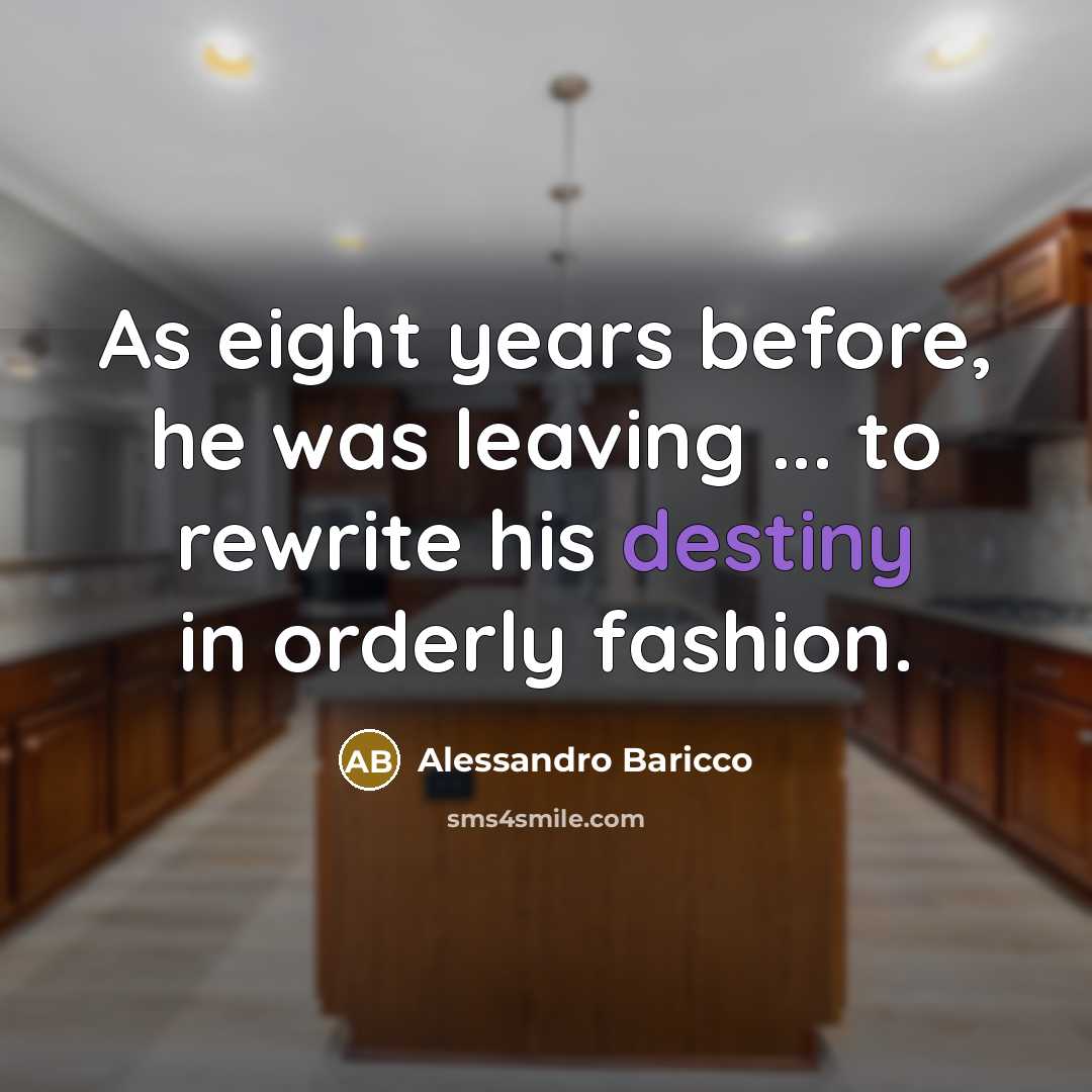 “As eight years before, he was leaving ... to rewrite…” quote by Alessandro Baricco