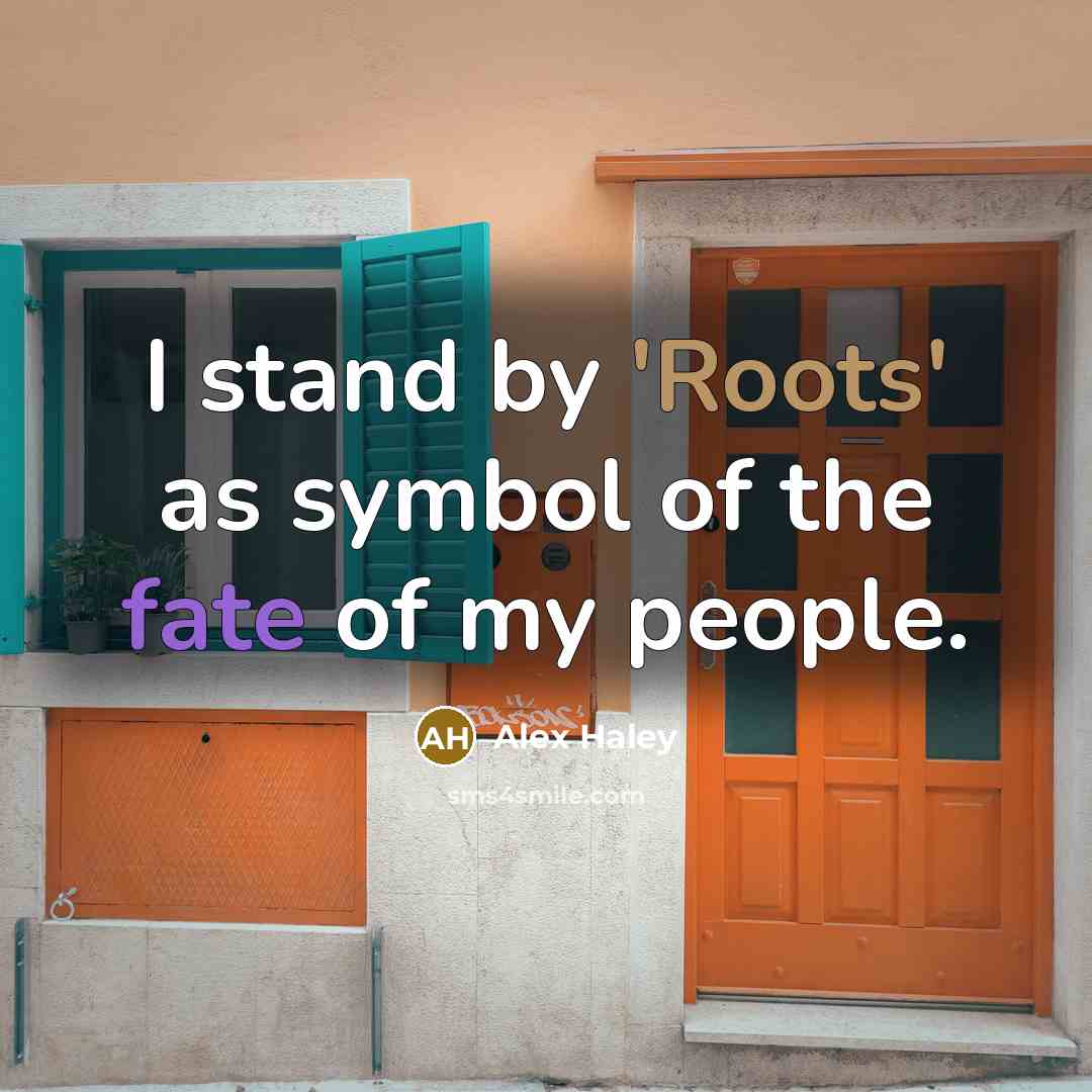 “I stand by 'Roots' as symbol of the fate of…” quote by Alex Haley