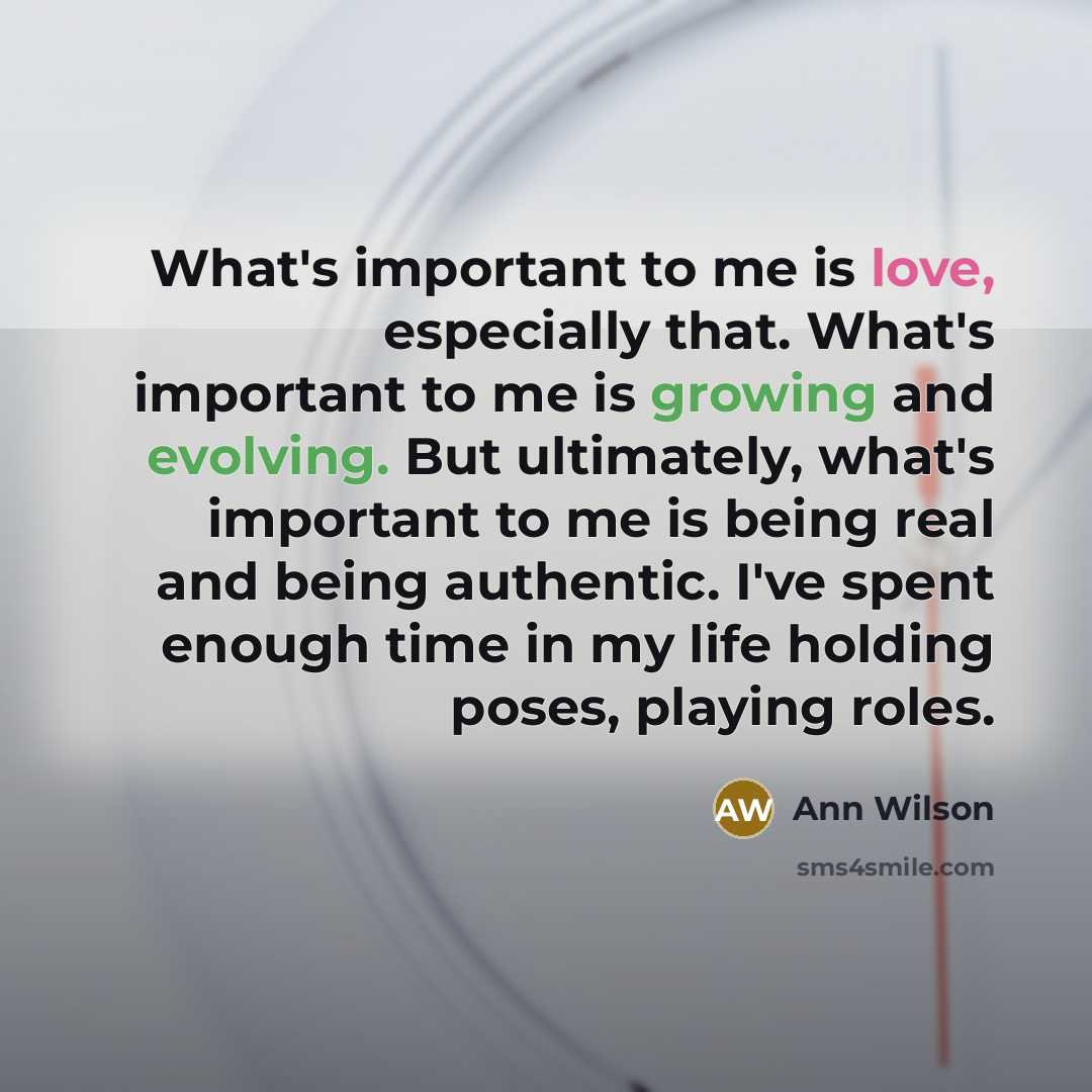 “What's important to me is love, especially that. What's important…” quote by Ann Wilson
