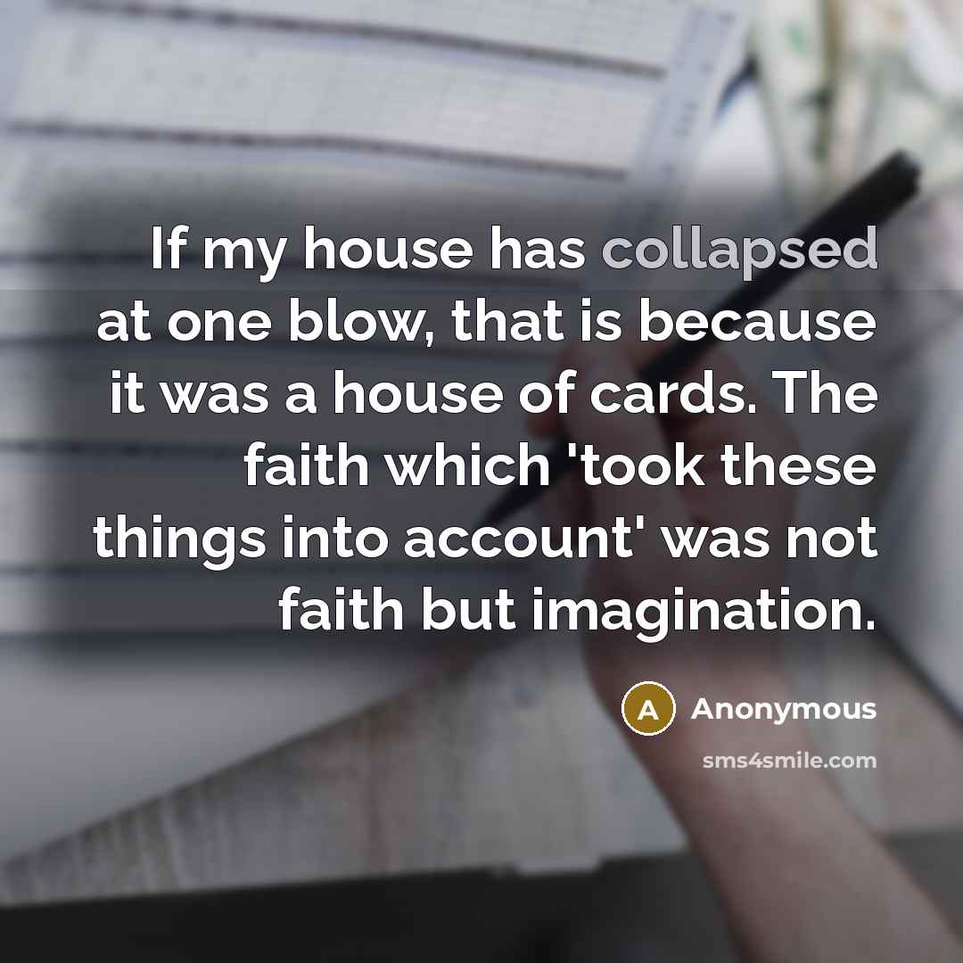 “If my house has collapsed at one blow, that is…” quote by Anonymous