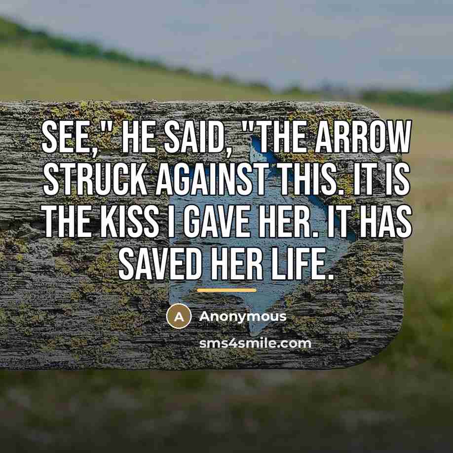 “See," he said, "the arrow struck against this. It is…” quote by Anonymous