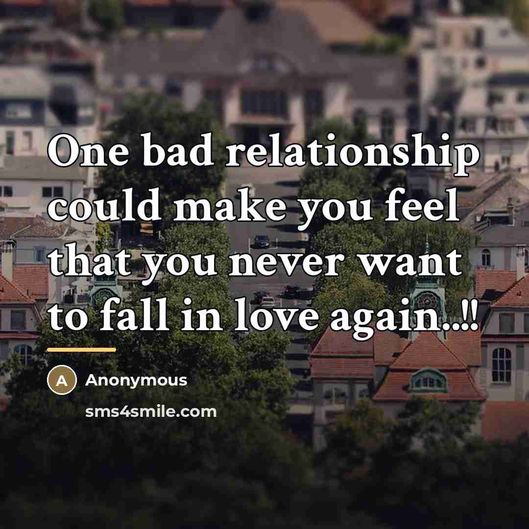 “One bad relationship could make you feel that you never…” quote by Anonymous