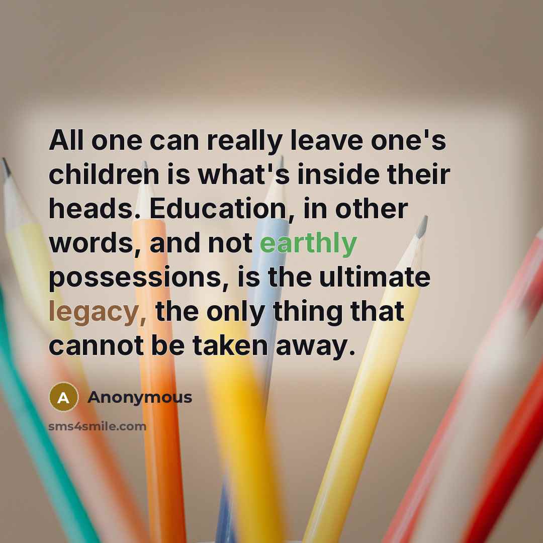 “All one can really leave one's children is what's inside…” quote by Anonymous