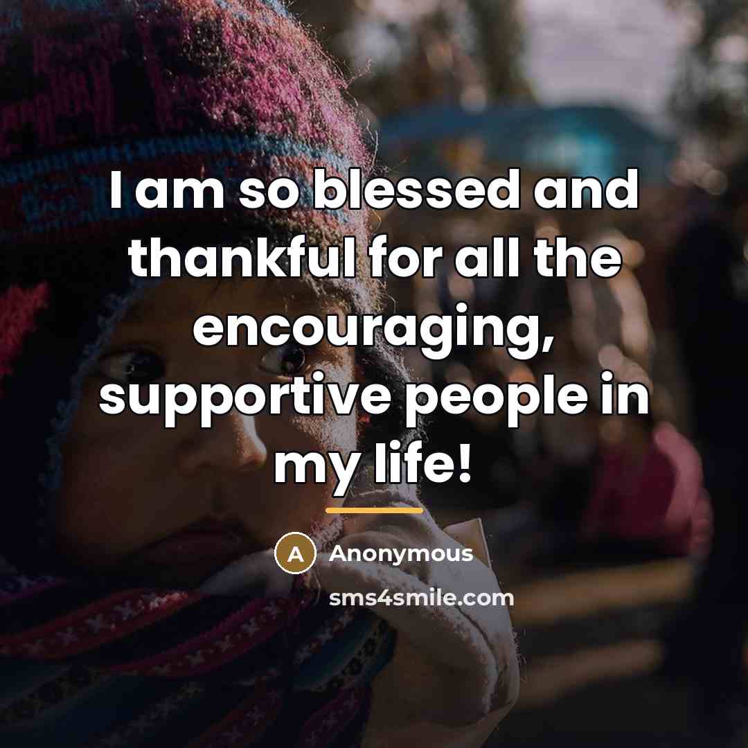 “I am so blessed and thankful for all the encouraging,…” quote by Anonymous