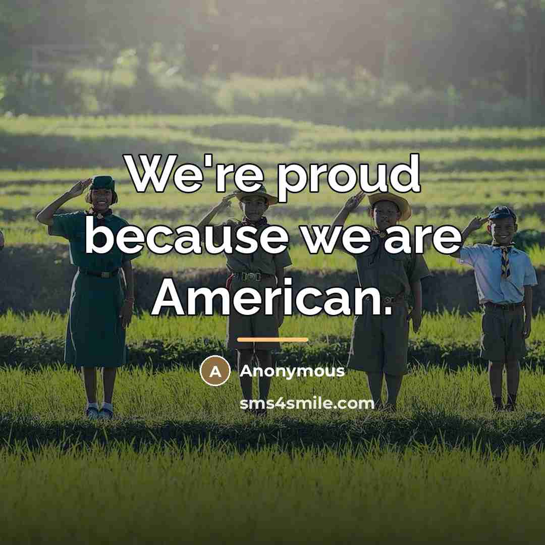 “We're proud because we are American.…” quote by Anonymous