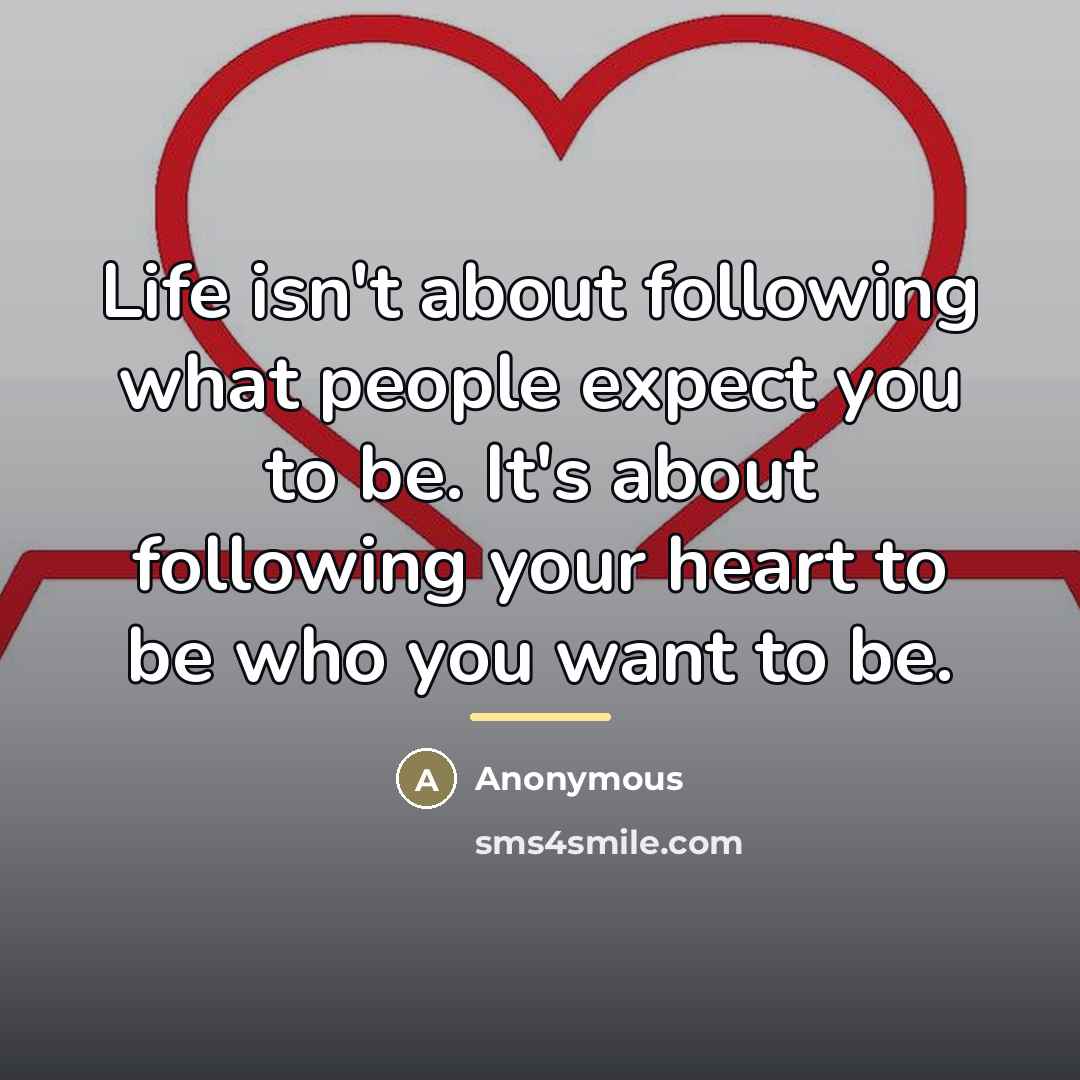 “Life isn't about following what people expect you to be.…” quote by Anonymous