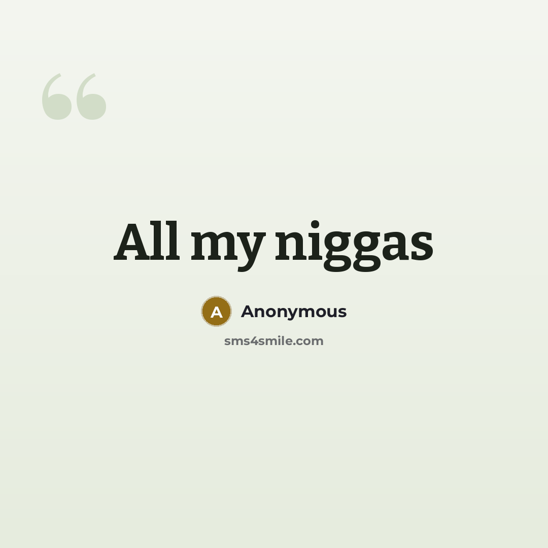 “All my niggas” quote by Anonymous