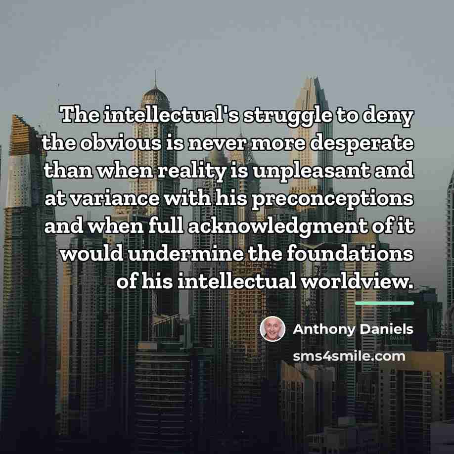 “The intellectual's struggle to deny the obvious is never more…” quote by Anthony Daniels