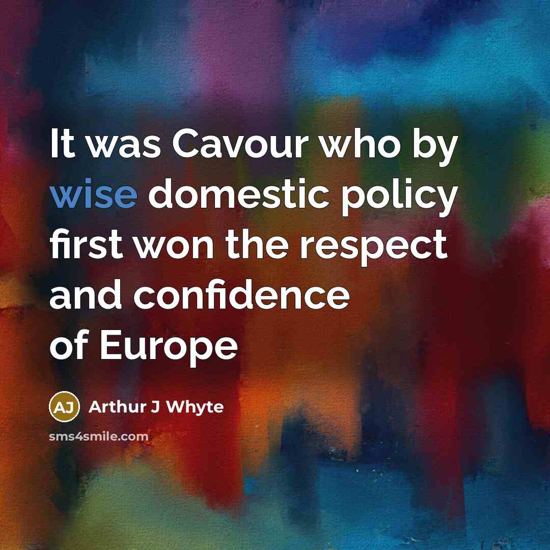 “It was Cavour who by wise domestic policy first won…” quote by Arthur J Whyte