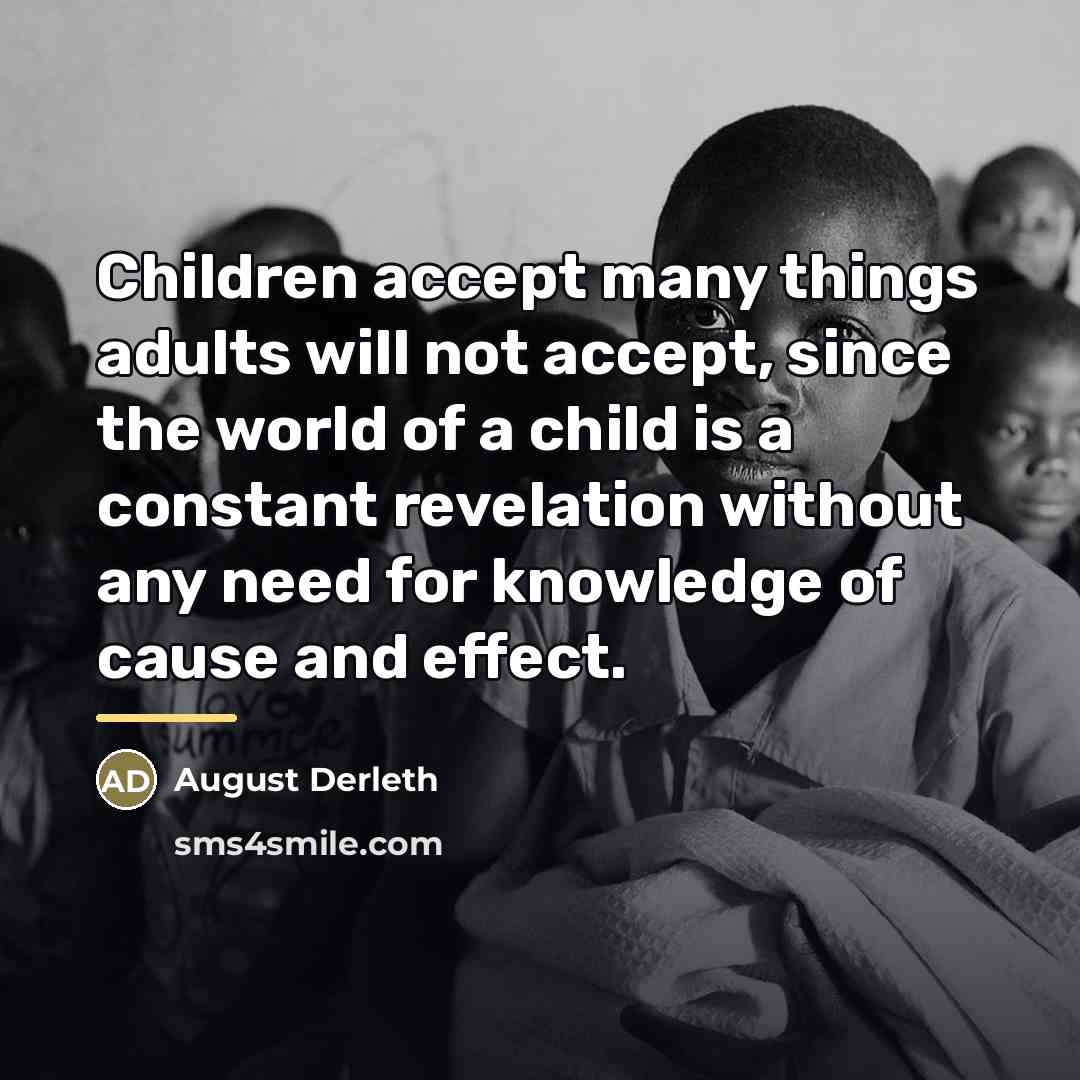 “Children accept many things adults will not accept, since the…” quote by August Derleth