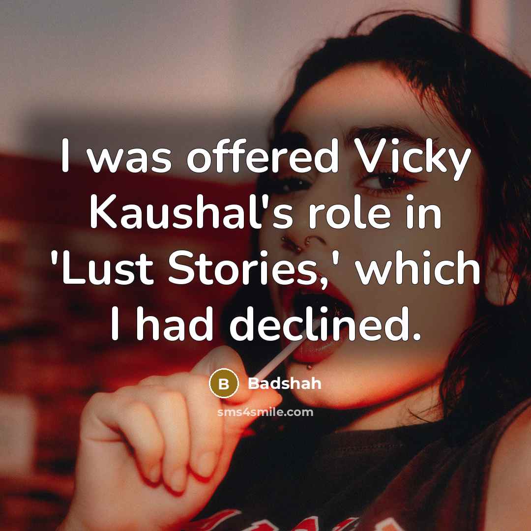 “I was offered Vicky Kaushal's role in 'Lust Stories,' which…” quote by Badshah