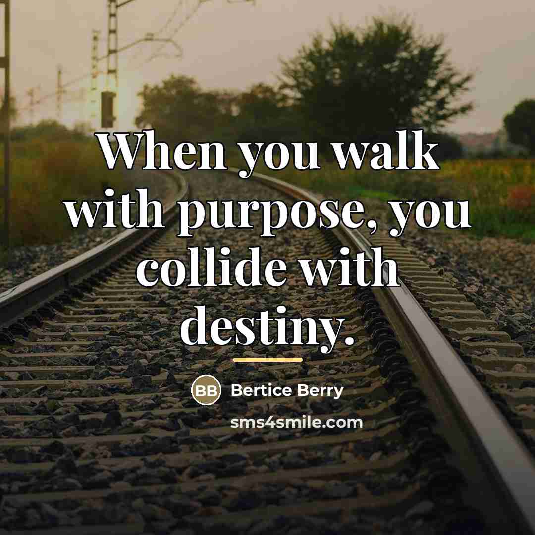 “When you walk with purpose, you collide with destiny.…” quote by Bertice Berry