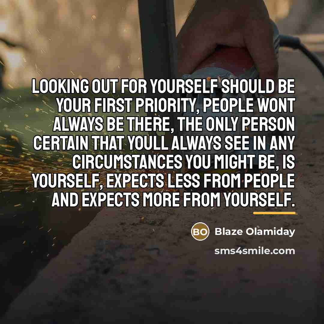 “Looking out for yourself should be your first priority, people…” quote by Blaze Olamiday