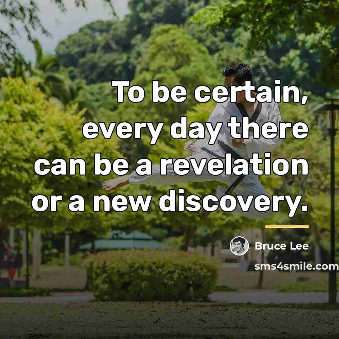 “To be certain, every day there can be a revelation…” quote by Bruce Lee
