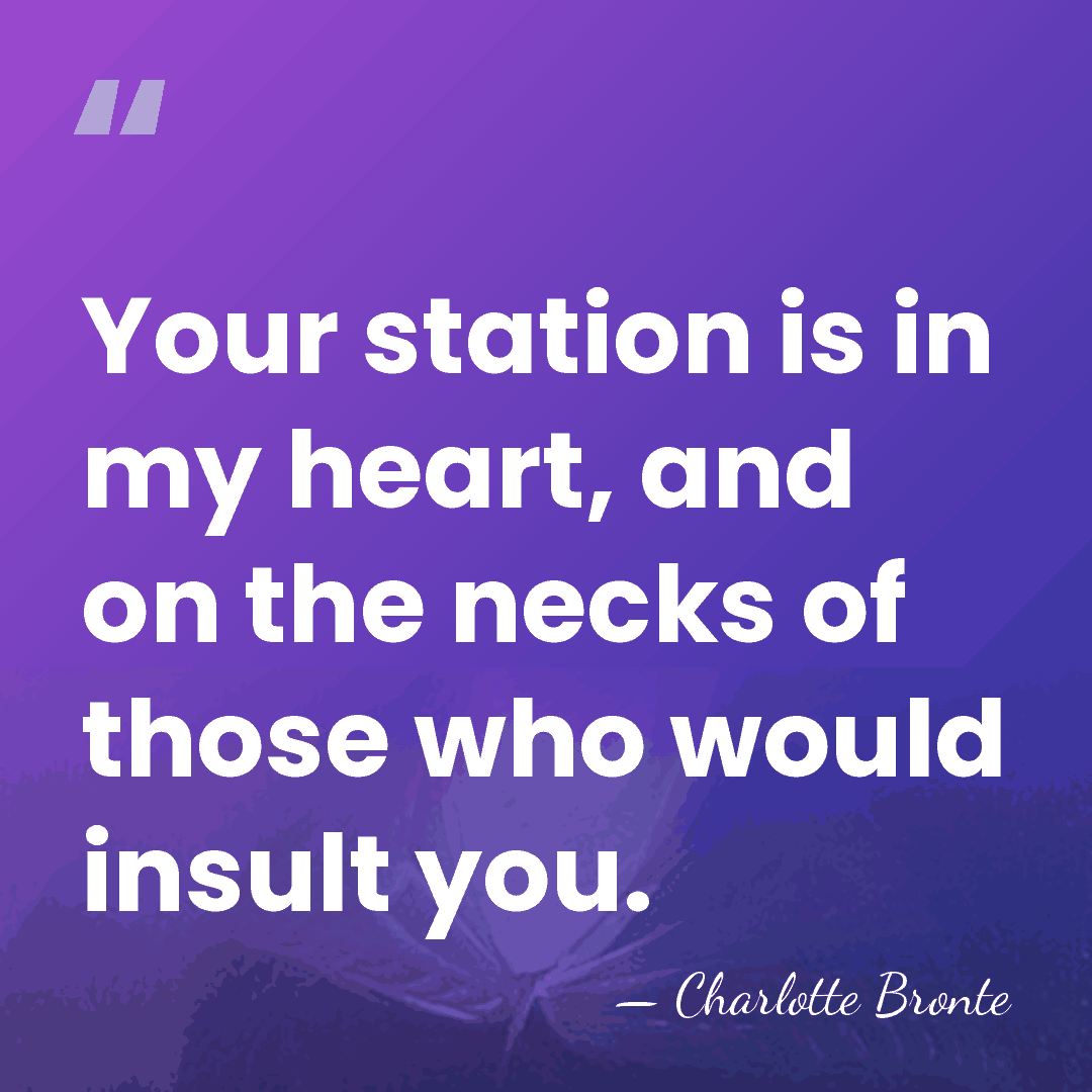 Your station is in my heart, and on the necks of those&hellip; - Charlotte Bronte