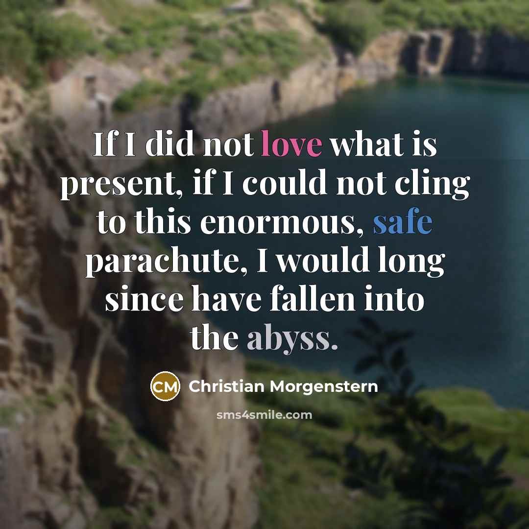 “If I did not love what is present, if I…” quote by Christian Morgenstern