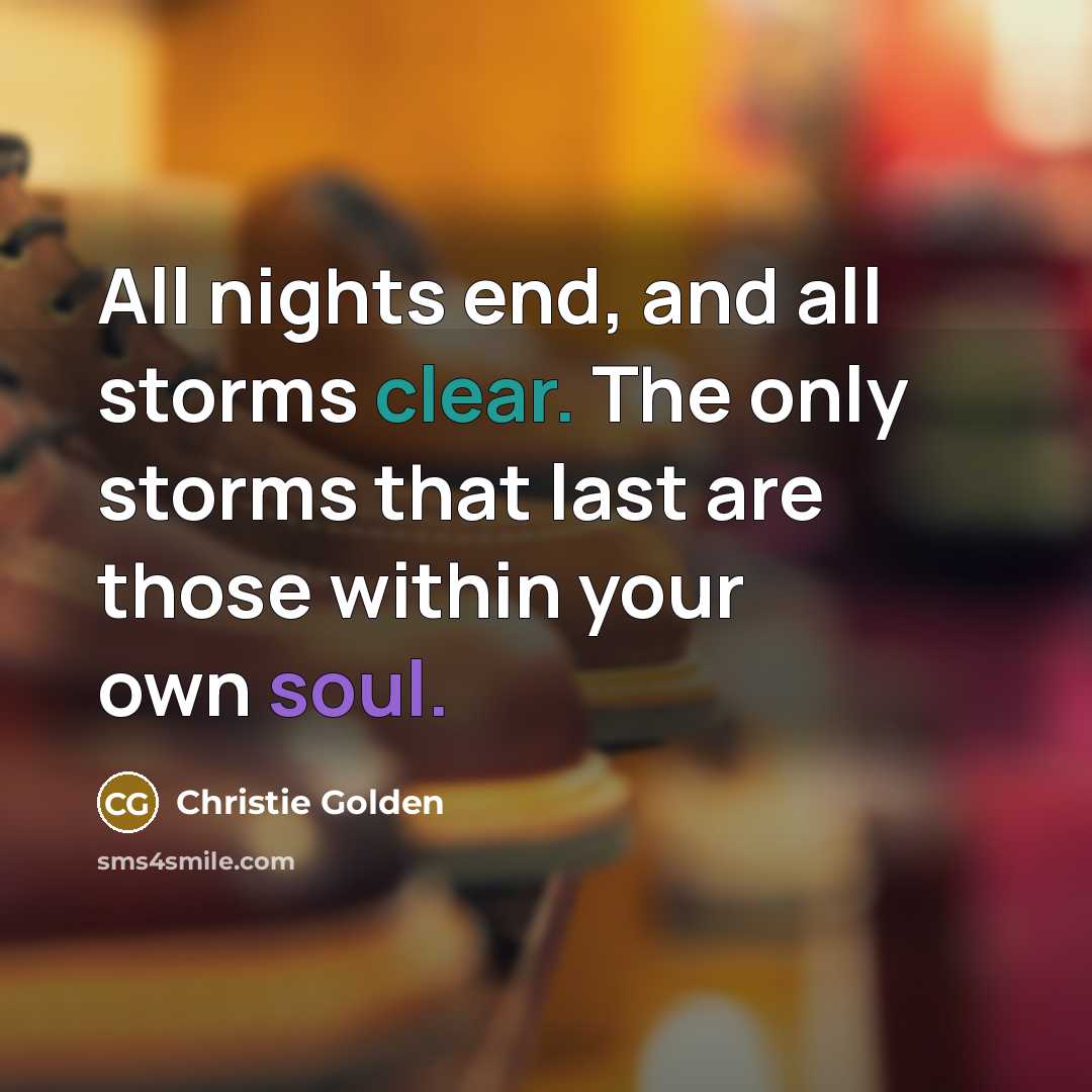 “All nights end, and all storms clear. The only storms…” quote by Christie Golden