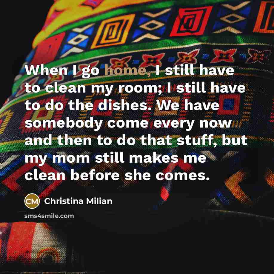“When I go home, I still have to clean my…” quote by Christina Milian