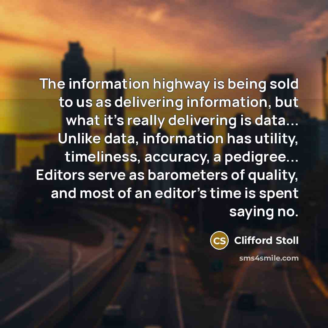 “The information highway is being sold to us as delivering…” quote by Clifford Stoll