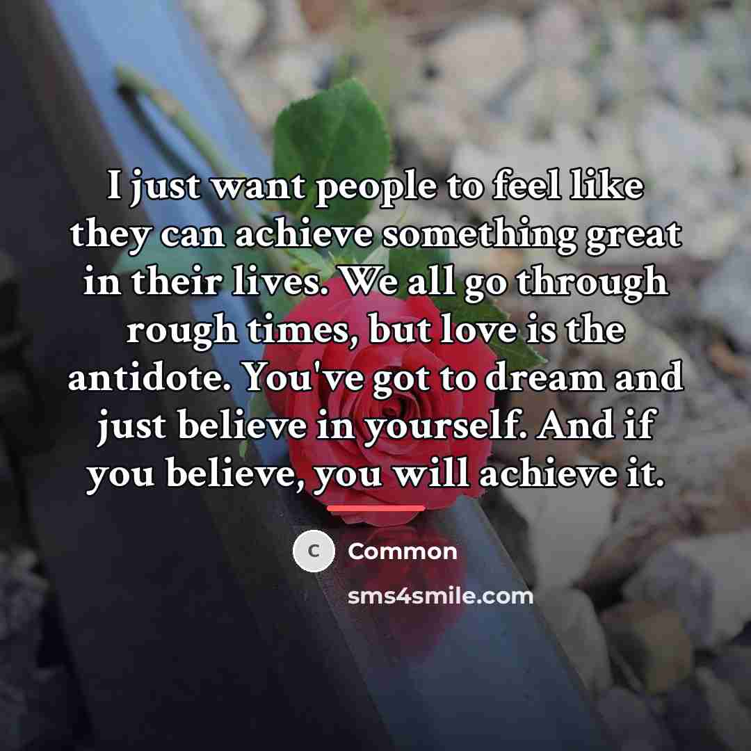 “I just want people to feel like they can achieve…” quote by Common