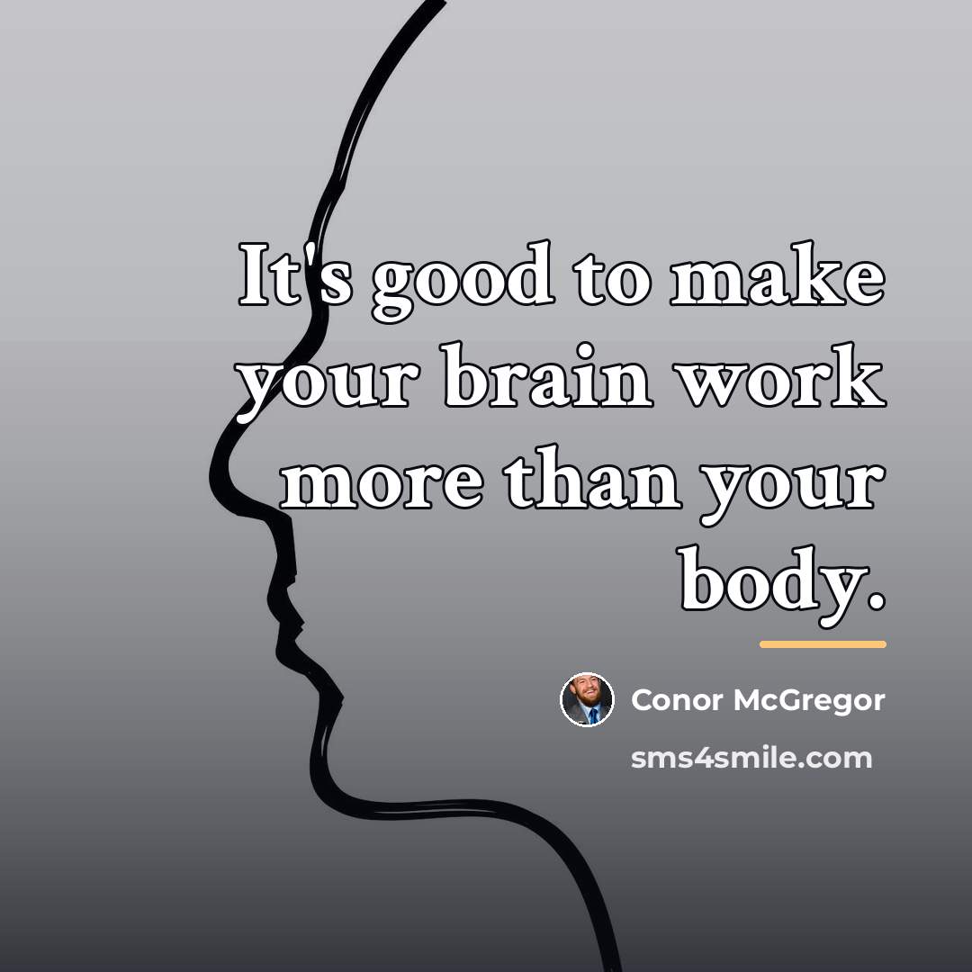 “It's good to make your brain work more than your…” quote by Conor McGregor