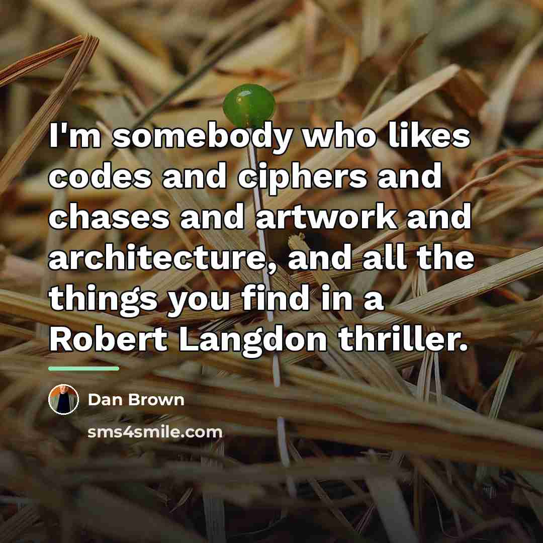 “I'm somebody who likes codes and ciphers and chases and…” quote by Dan Brown