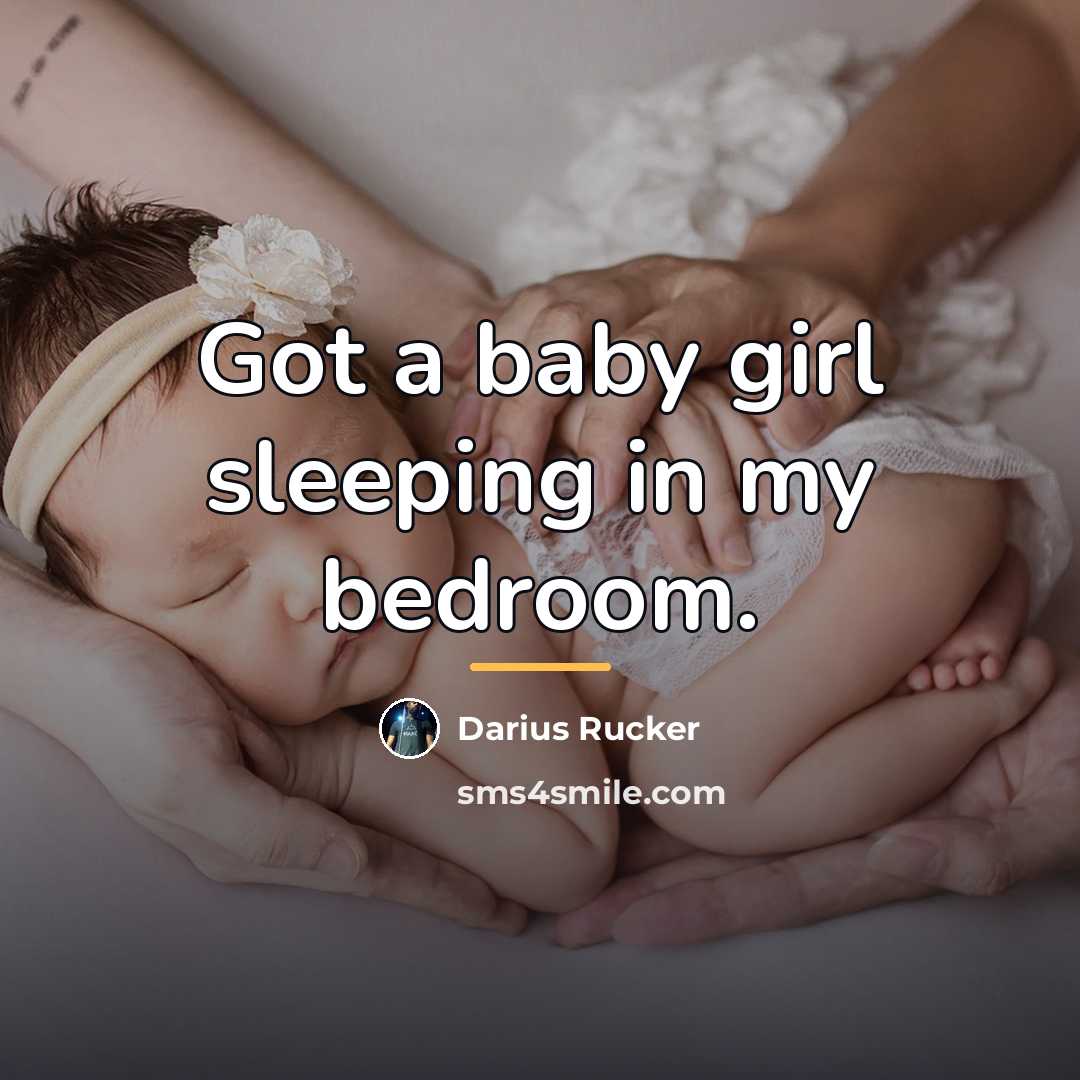 “Got a baby girl sleeping in my bedroom.…” quote by Darius Rucker