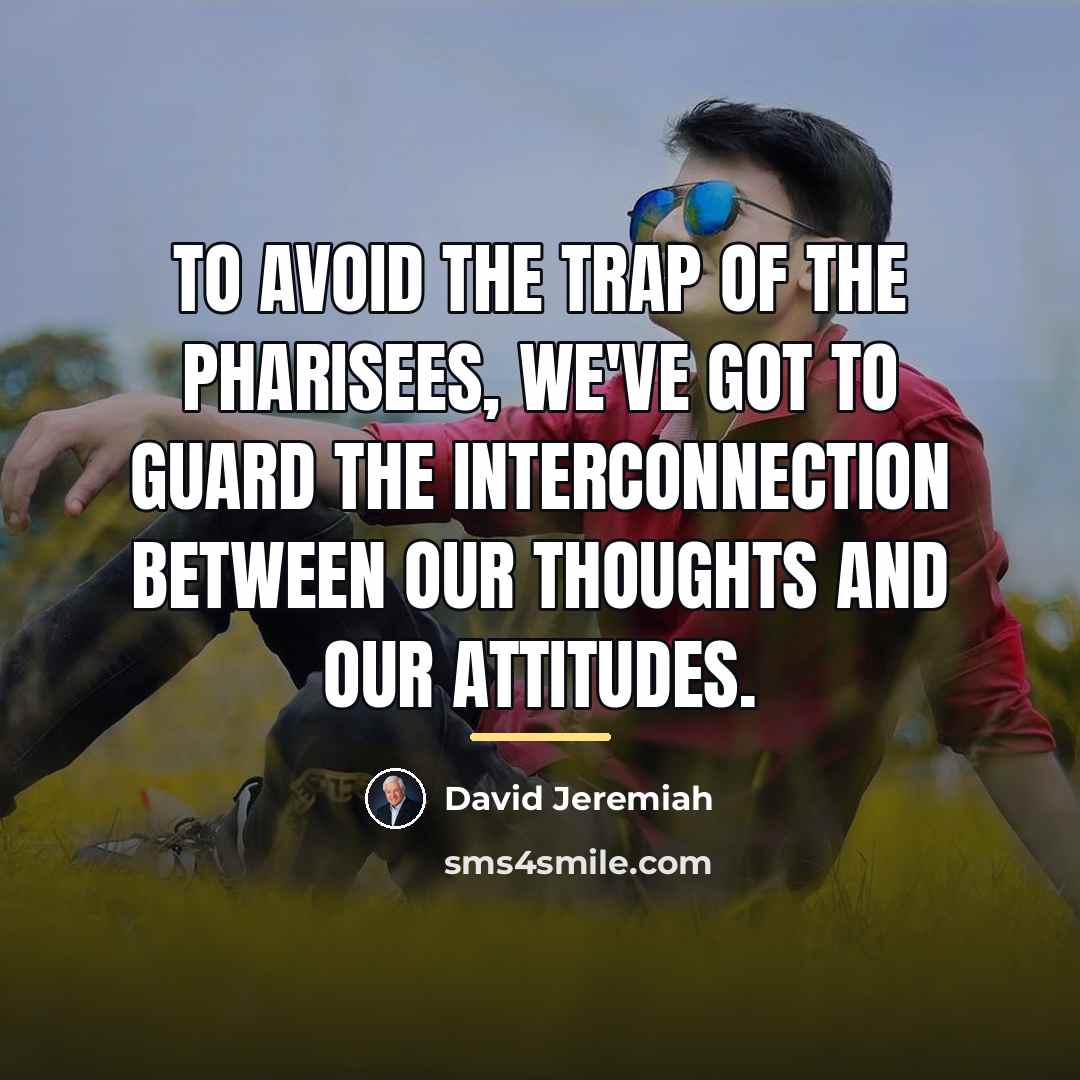 “To avoid the trap of the Pharisees, we've got to…” quote by David Jeremiah