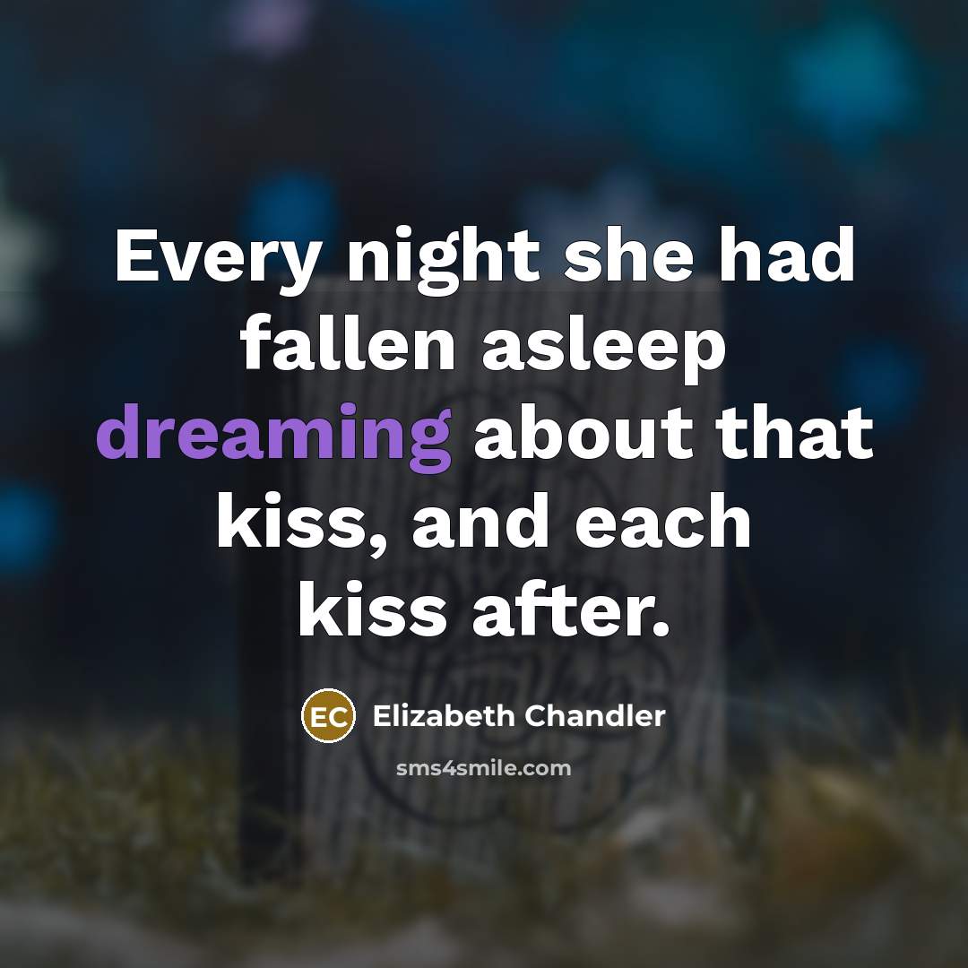 “Every night she had fallen asleep dreaming about that kiss,…” quote by Elizabeth Chandler