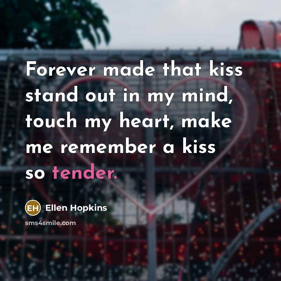 “Forever made that kiss stand out in my mind, touch…” quote by Ellen Hopkins