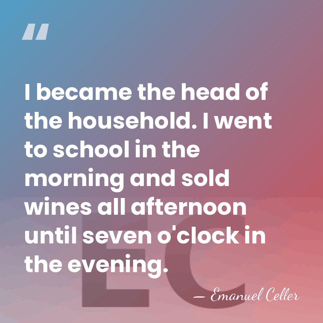 I became the head of the household. I went to school in&hellip; - Emanuel Celler