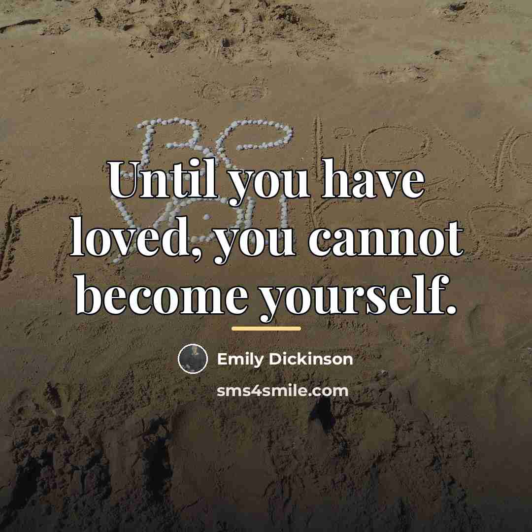 “Until you have loved, you cannot become yourself.…” quote by Emily Dickinson