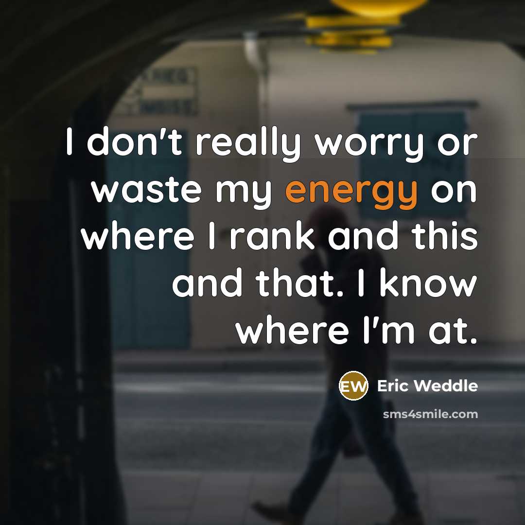 “I don't really worry or waste my energy on where…” quote by Eric Weddle