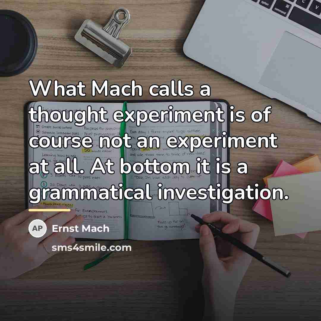 “What Mach calls a thought experiment is of course not…” quote by Ernst Mach