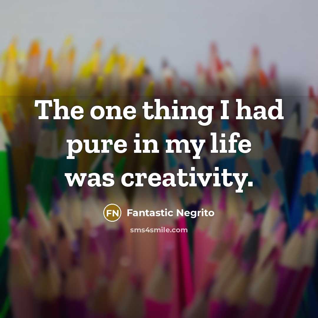“The one thing I had pure in my life was creativity.” quote by Fantastic Negrito