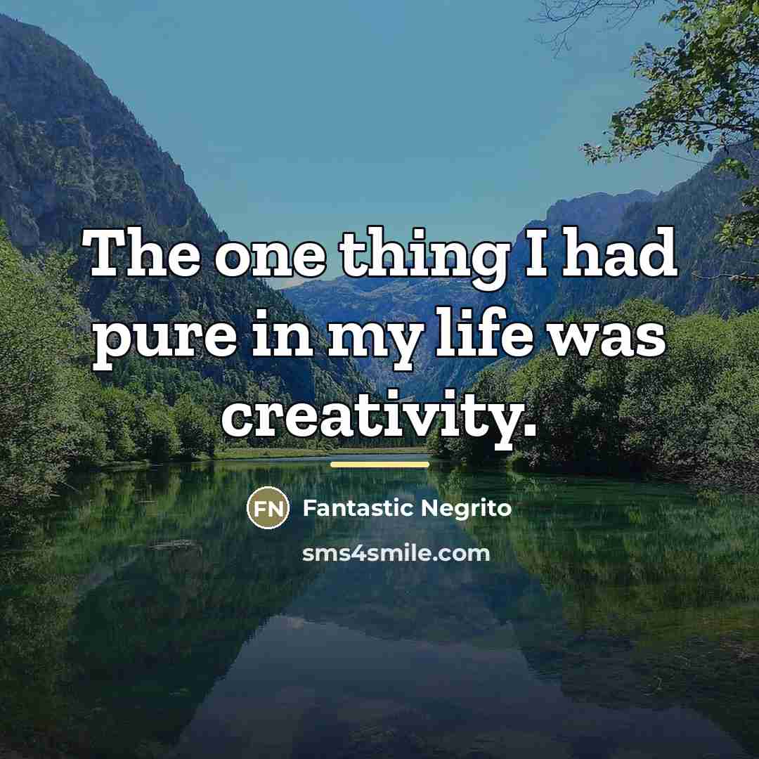 “The one thing I had pure in my life was…” quote by Fantastic Negrito