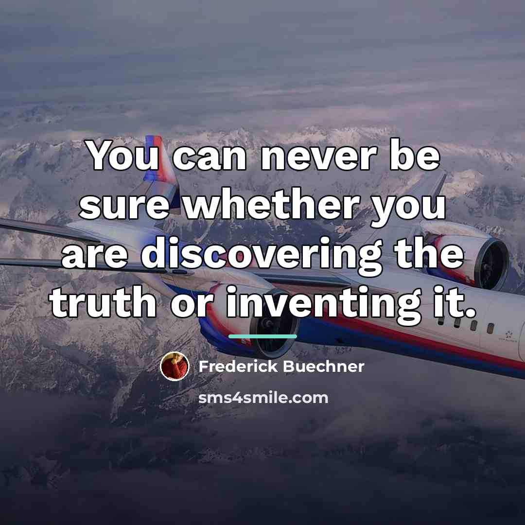 “You can never be sure whether you are discovering the…” quote by Frederick Buechner