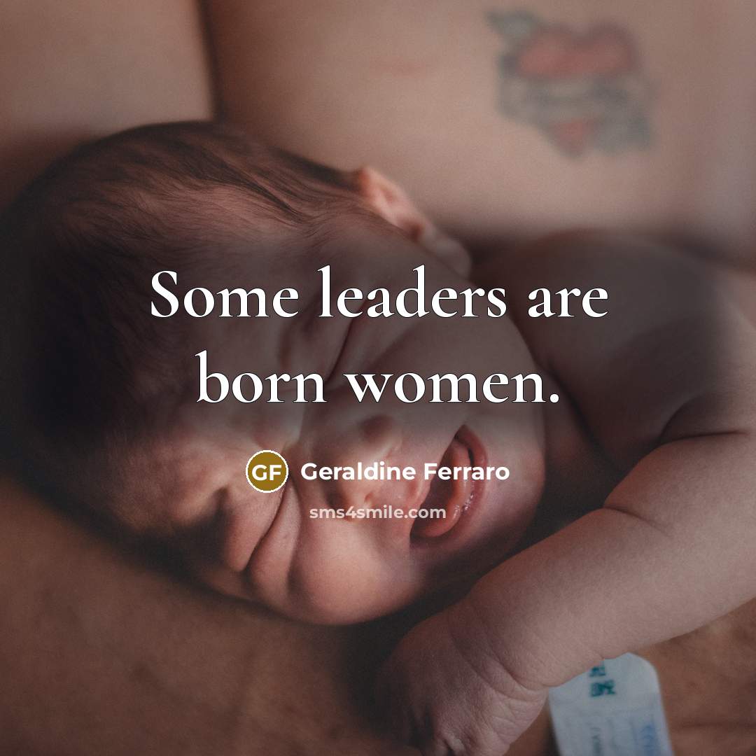 “Some leaders are born women.…” quote by Geraldine Ferraro