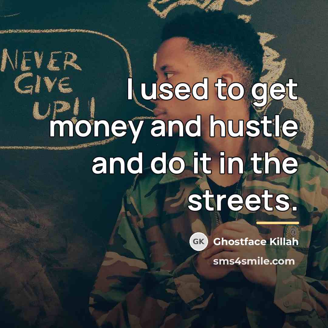 “I used to get money and hustle and do it…” quote by Ghostface Killah