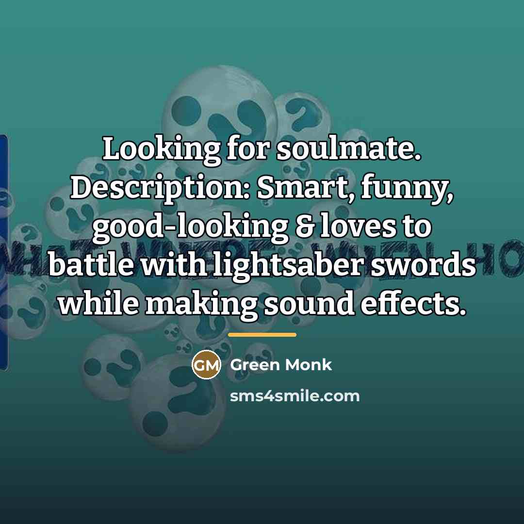 “Looking for soulmate. Description: Smart, funny, good-looking & loves to…” quote by Green Monk