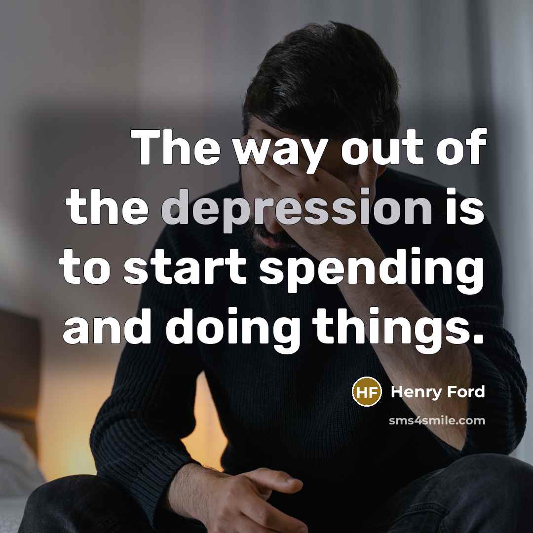 “The way out of the depression is to start spending…” quote by Henry Ford