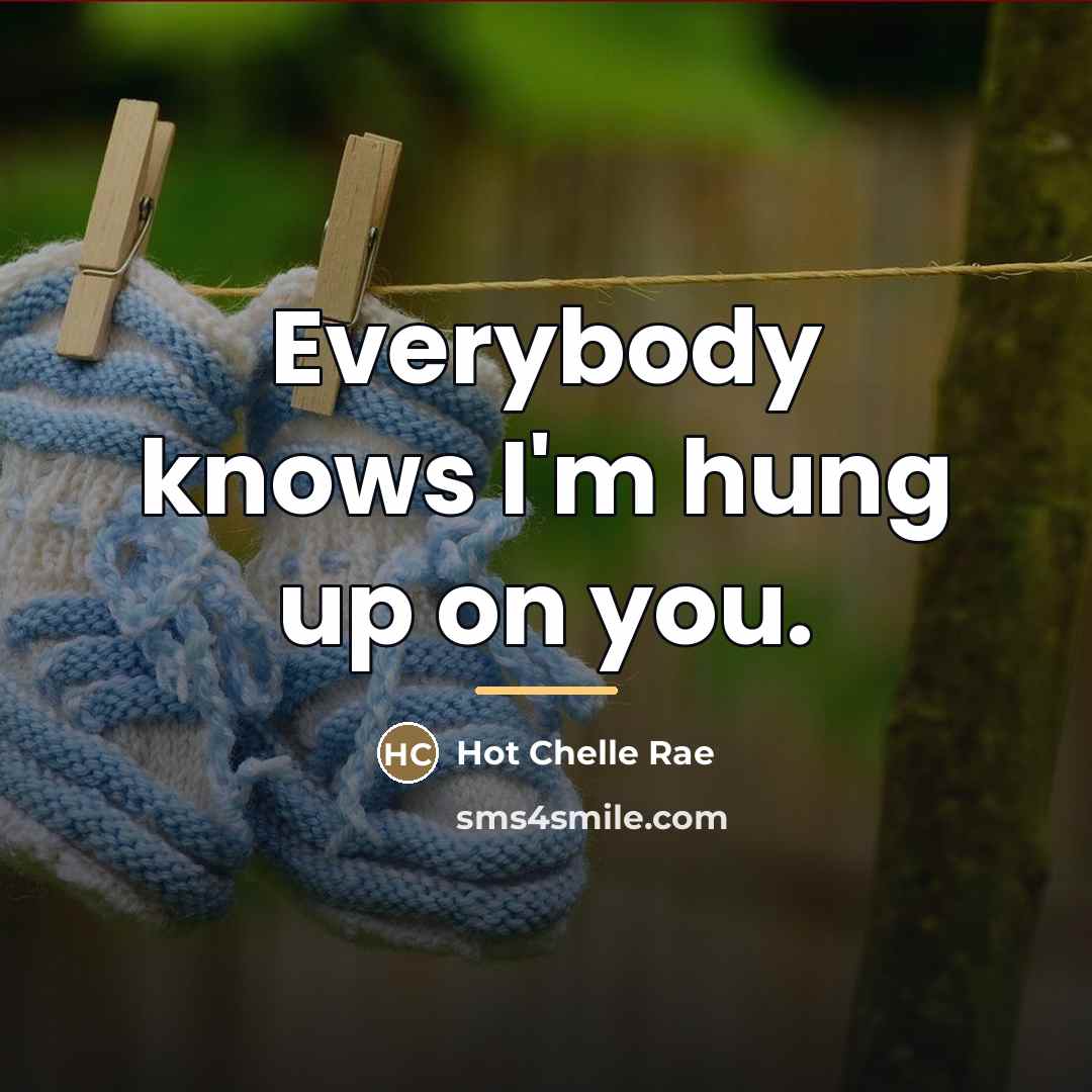 “Everybody knows I'm hung up on you.…” quote by Hot Chelle Rae