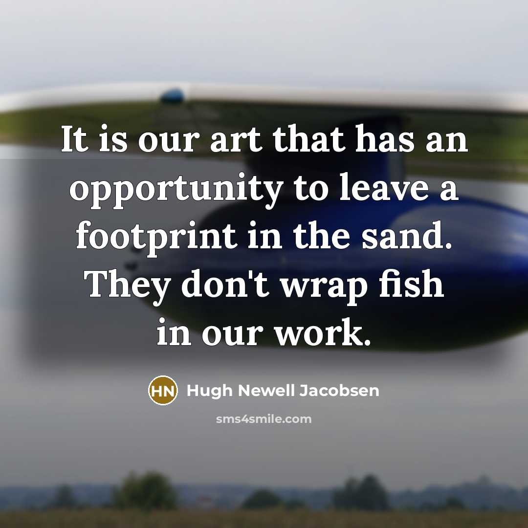 “It is our art that has an opportunity to leave…” quote by Hugh Newell Jacobsen